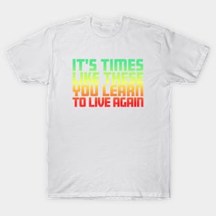 It's Times Like These You Learn To Live Again | Green Red Fade T-Shirt